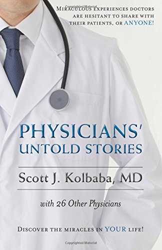  Join Dr. Scott J. Kolbaba for uplifting occurrences many medical personnel witness yet few feel comfortable sharing openly.